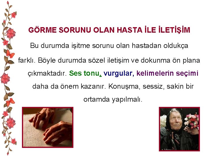 GÖRME SORUNU OLAN HASTA İLETİŞİM Bu durumda işitme sorunu olan hastadan oldukça farklı. Böyle