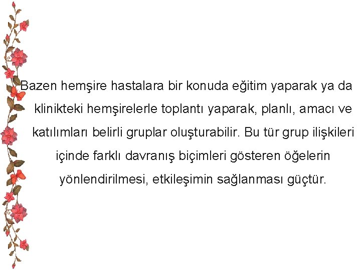 Bazen hemşire hastalara bir konuda eğitim yaparak ya da klinikteki hemşirelerle toplantı yaparak, planlı,