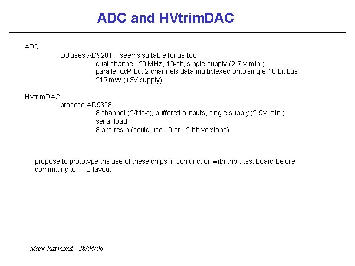 ADC and HVtrim. DAC ADC D 0 uses AD 9201 – seems suitable for