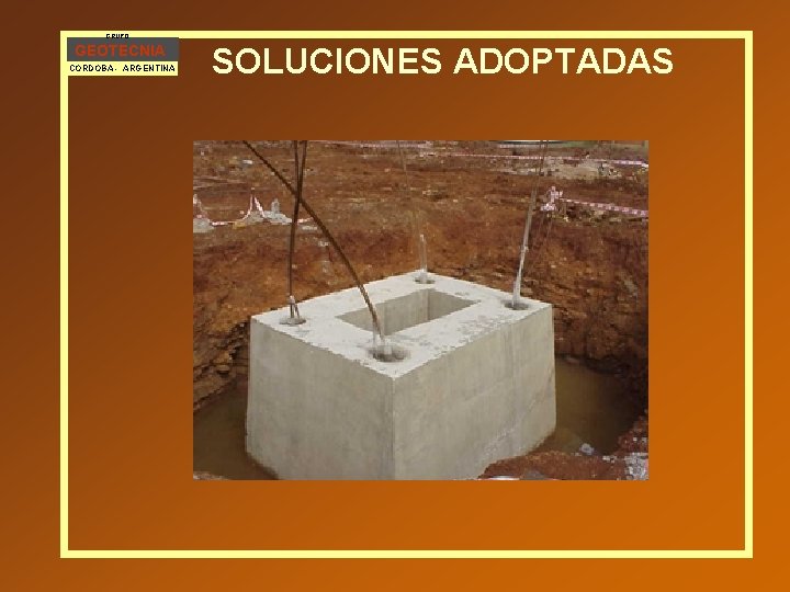 GRUPO GEOTECNIA CORDOBA - ARGENTINA SOLUCIONES ADOPTADAS 