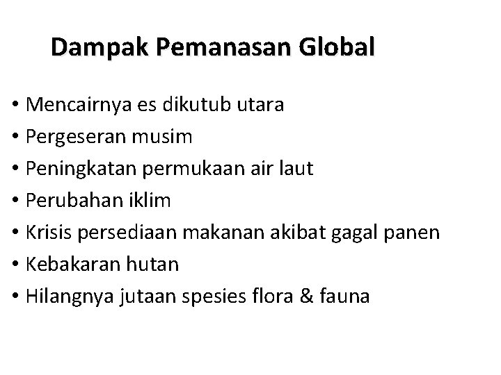 Dampak Pemanasan Global • Mencairnya es dikutub utara • Pergeseran musim • Peningkatan permukaan