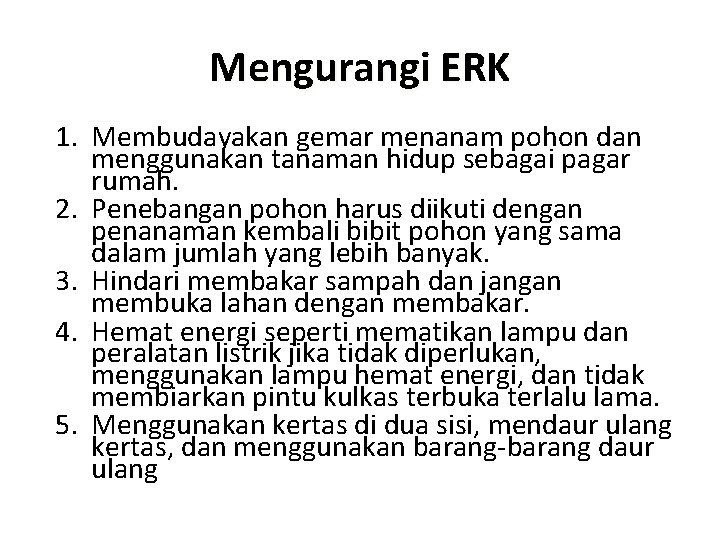 Mengurangi ERK 1. Membudayakan gemar menanam pohon dan menggunakan tanaman hidup sebagai pagar rumah.