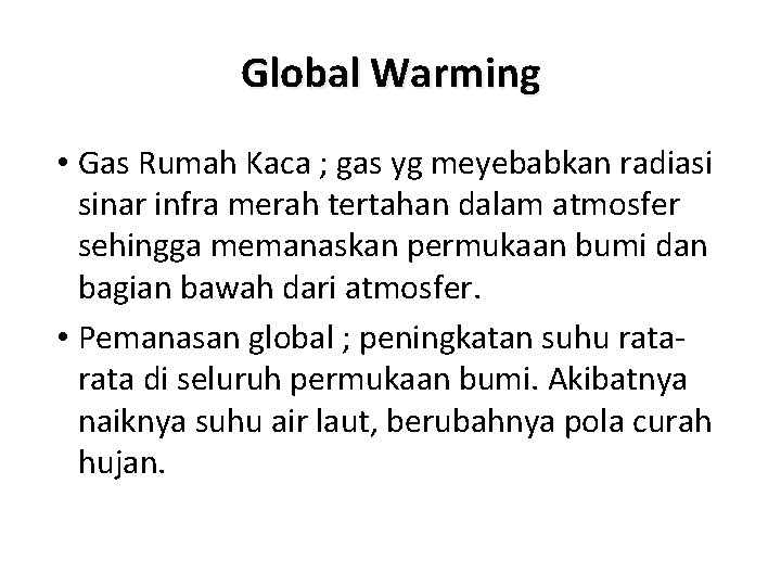Global Warming • Gas Rumah Kaca ; gas yg meyebabkan radiasi sinar infra merah
