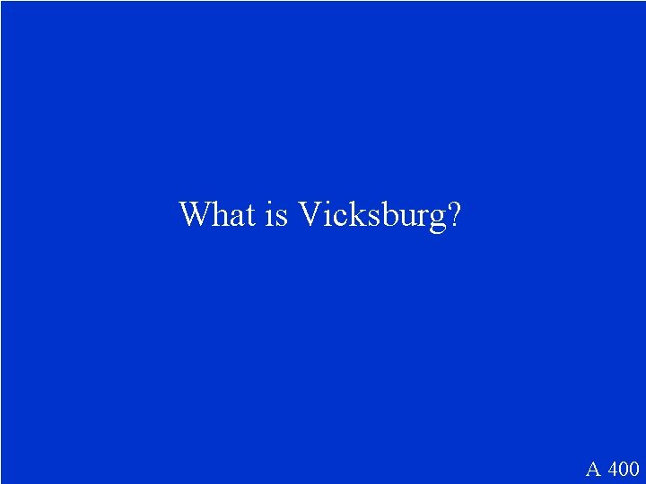 What is Vicksburg? A 400 