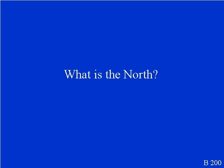 What is the North? B 200 