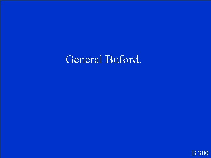 General Buford. B 300 