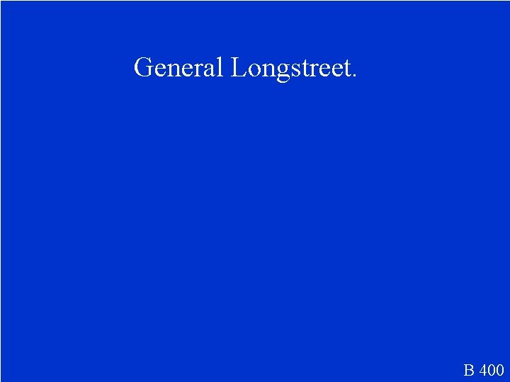 General Longstreet. B 400 