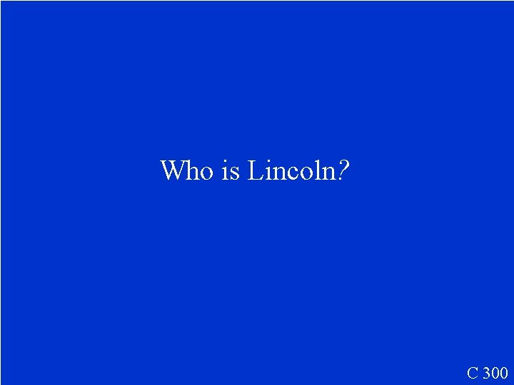 Who is Lincoln? C 300 
