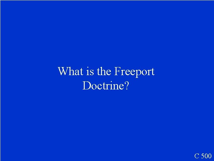 What is the Freeport Doctrine? C 500 