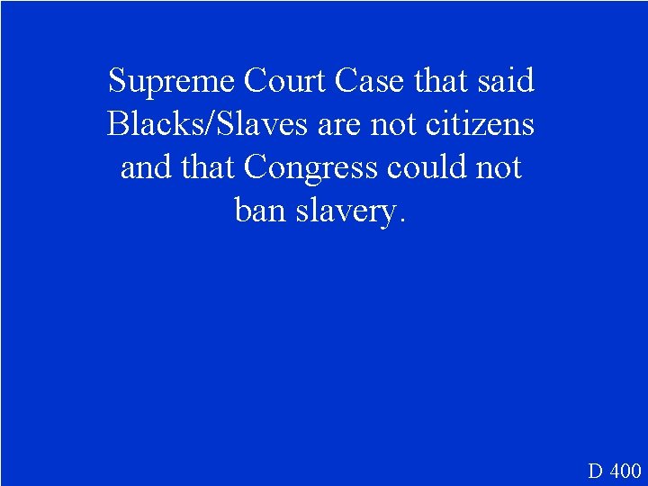 Supreme Court Case that said Blacks/Slaves are not citizens and that Congress could not