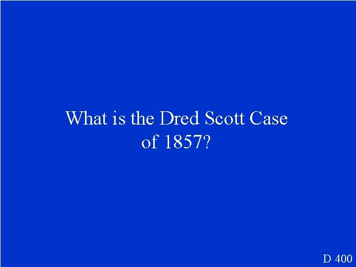 What is the Dred Scott Case of 1857? D 400 