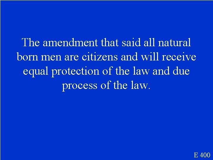 The amendment that said all natural born men are citizens and will receive equal