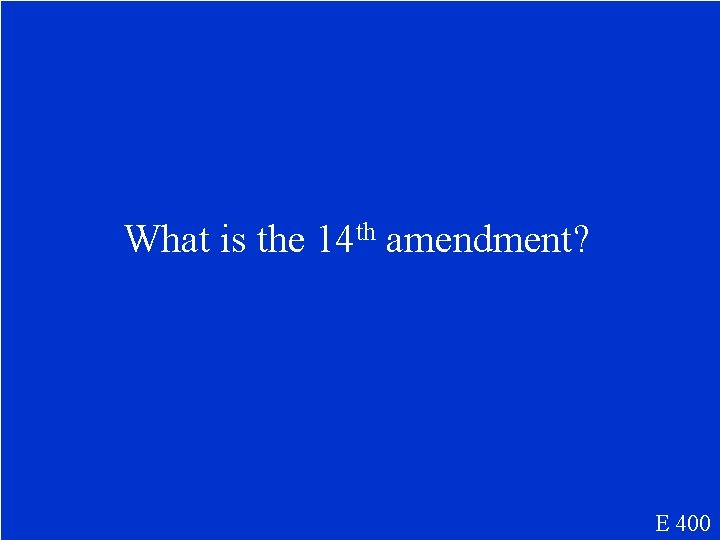 What is the 14 th amendment? E 400 