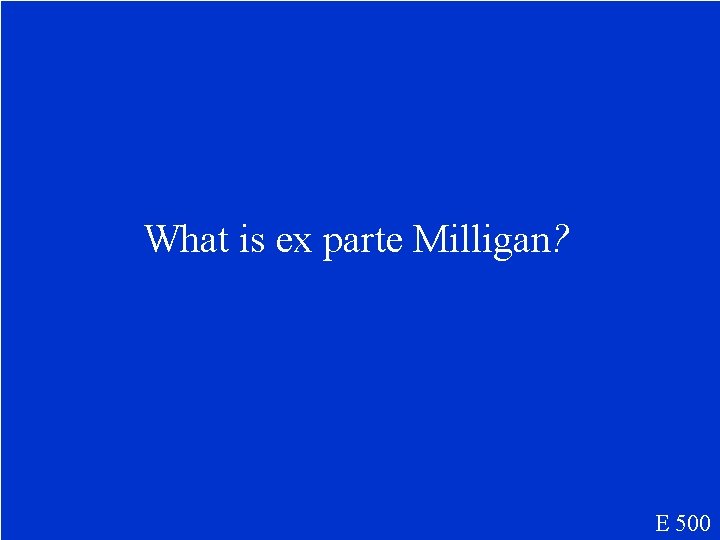 What is ex parte Milligan? E 500 