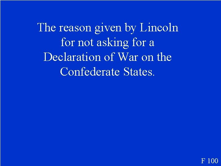 The reason given by Lincoln for not asking for a Declaration of War on