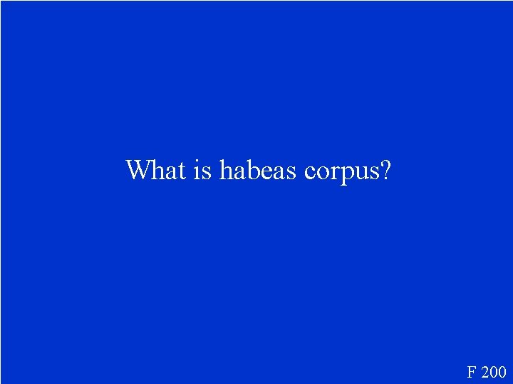 What is habeas corpus? F 200 