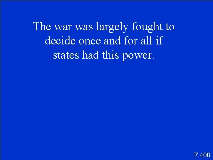 The war was largely fought to decide once and for all if states had