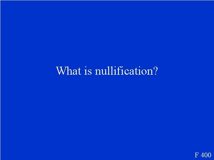 What is nullification? F 400 