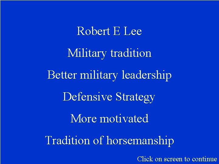 Robert E Lee Military tradition Better military leadership Defensive Strategy More motivated Tradition of