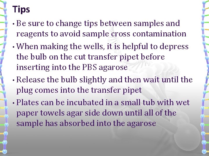 Tips • Be sure to change tips between samples and reagents to avoid sample