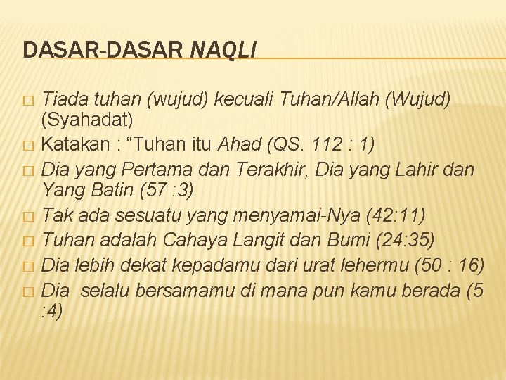 DASAR-DASAR NAQLI Tiada tuhan (wujud) kecuali Tuhan/Allah (Wujud) (Syahadat) � Katakan : “Tuhan itu