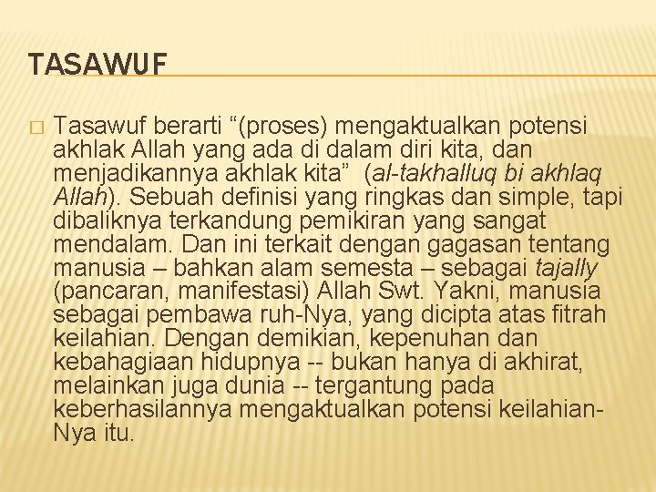 TASAWUF � Tasawuf berarti “(proses) mengaktualkan potensi akhlak Allah yang ada di dalam diri