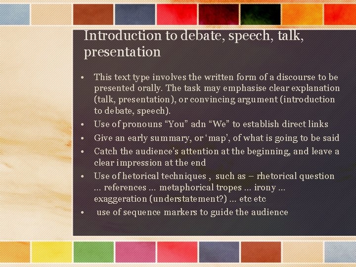 Introduction to debate, speech, talk, presentation • This text type involves the written form