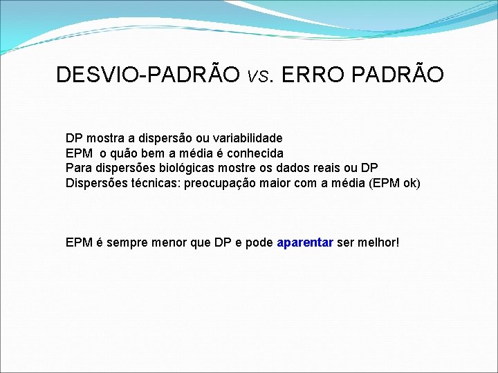 DESVIO-PADRÃO VS. ERRO PADRÃO DP mostra a dispersão ou variabilidade EPM o quão bem