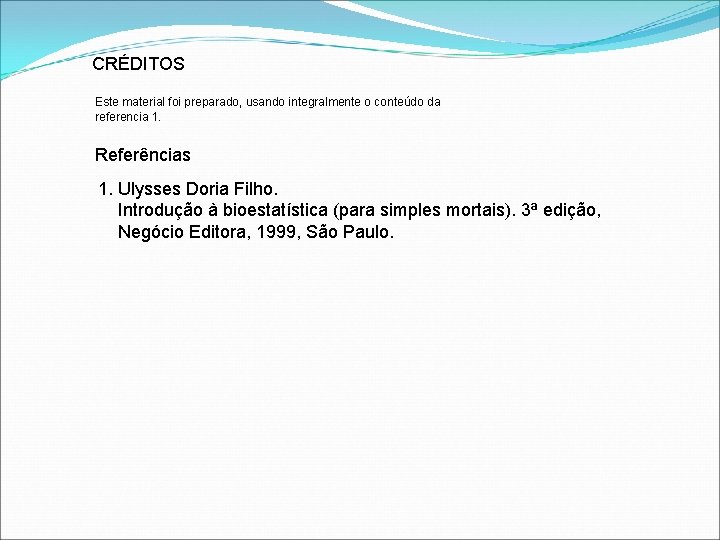 CRÉDITOS Este material foi preparado, usando integralmente o conteúdo da referencia 1. Referências 1.