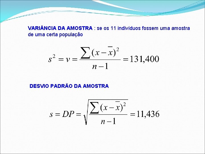 VARI NCIA DA AMOSTRA : se os 11 indivíduos fossem uma amostra de uma