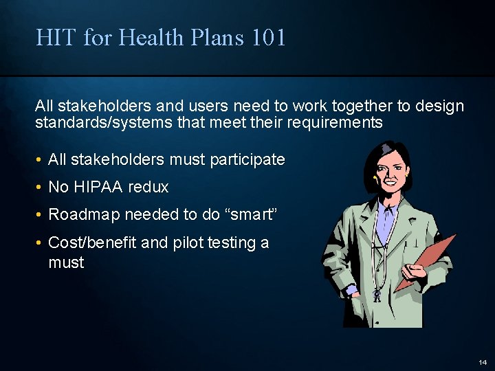 HIT for Health Plans 101 All stakeholders and users need to work together to