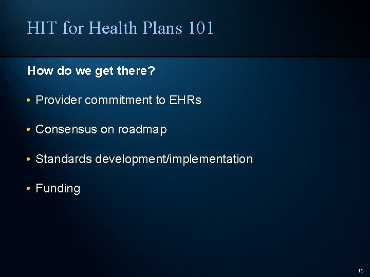 HIT for Health Plans 101 How do we get there? • Provider commitment to