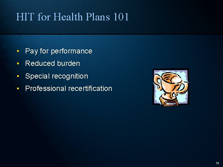 HIT for Health Plans 101 • Pay for performance • Reduced burden • Special