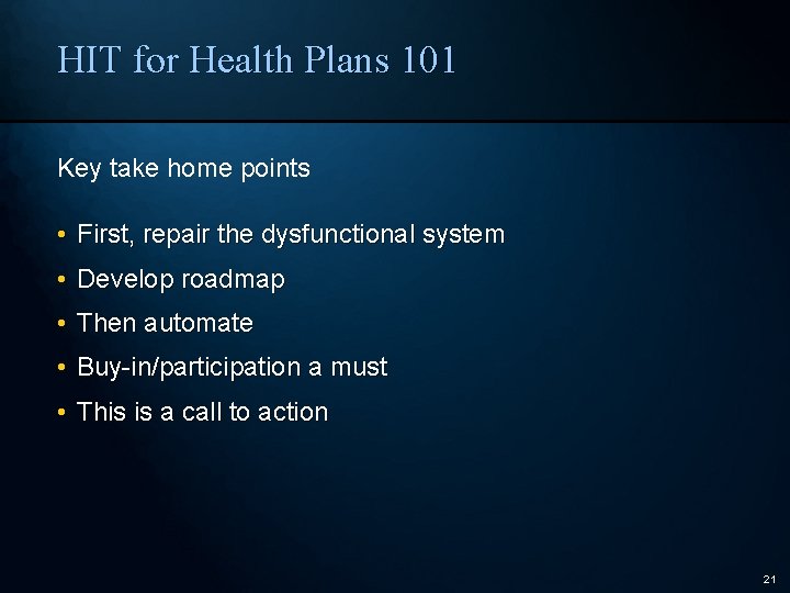 HIT for Health Plans 101 Key take home points • First, repair the dysfunctional