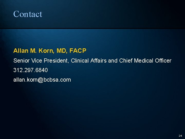 Contact Allan M. Korn, MD, FACP Senior Vice President, Clinical Affairs and Chief Medical