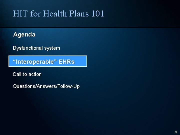 HIT for Health Plans 101 Agenda Dysfunctional system “Interoperable” EHRs Call to action Questions/Answers/Follow-Up