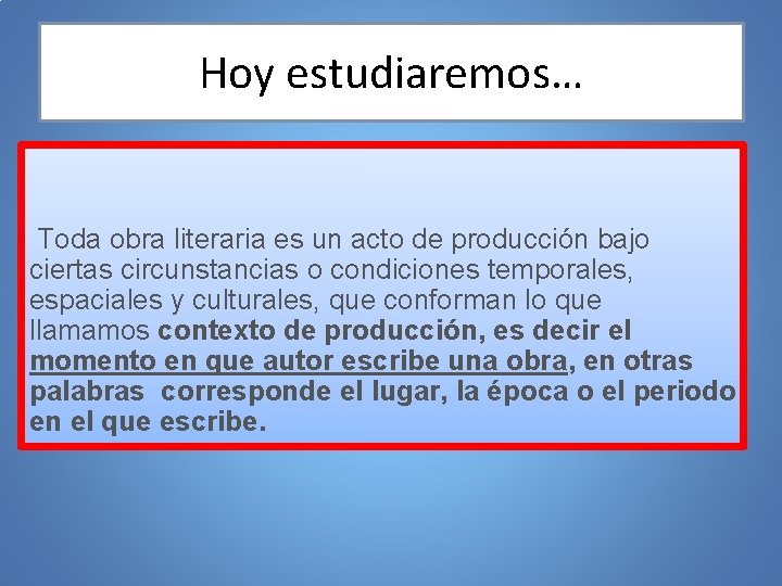 Hoy estudiaremos… Toda obra literaria es un acto de producción bajo ciertas circunstancias o