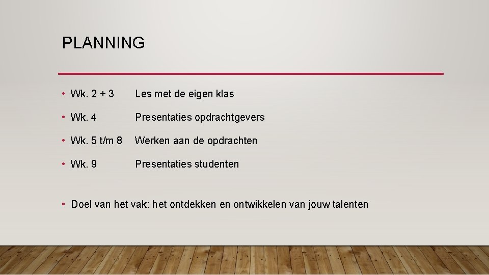 PLANNING • Wk. 2 + 3 Les met de eigen klas • Wk. 4