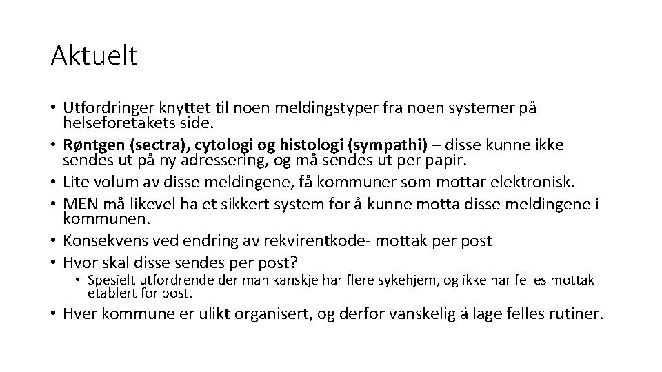 Aktuelt • Utfordringer knyttet til noen meldingstyper fra noen systemer på helseforetakets side. •