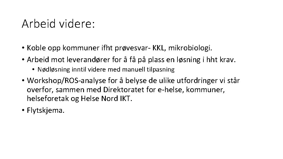 Arbeid videre: • Koble opp kommuner ifht prøvesvar- KKL, mikrobiologi. • Arbeid mot leverandører