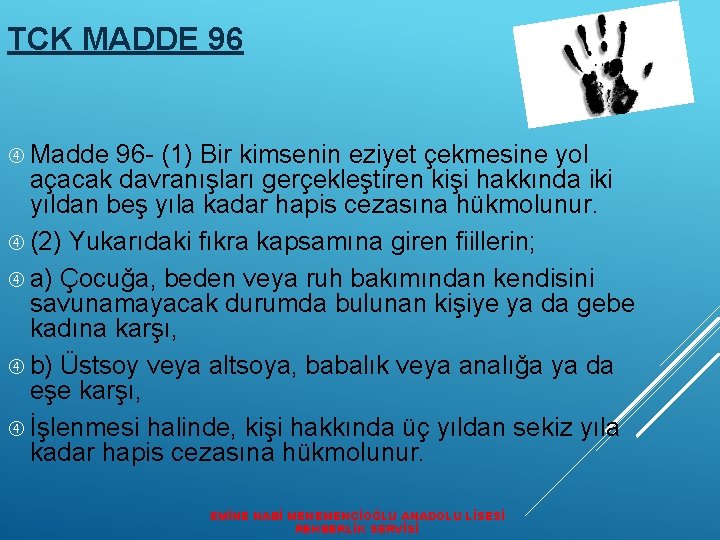 TCK MADDE 96 Madde 96 - (1) Bir kimsenin eziyet çekmesine yol açacak davranışları
