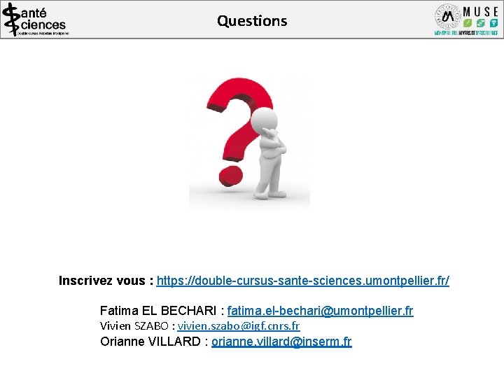 Questions Inscrivez vous : https: //double-cursus-sante-sciences. umontpellier. fr/ Fatima EL BECHARI : fatima. el-bechari@umontpellier.