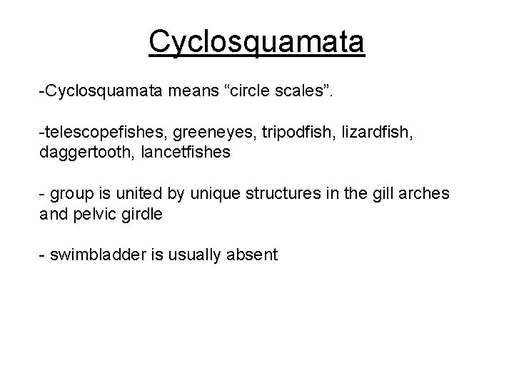 Cyclosquamata -Cyclosquamata means “circle scales”. -telescopefishes, greeneyes, tripodfish, lizardfish, daggertooth, lancetfishes - group is
