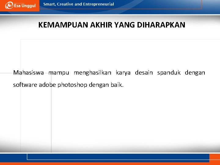 KEMAMPUAN AKHIR YANG DIHARAPKAN Mahasiswa mampu menghasilkan karya desain spanduk dengan software adobe photoshop