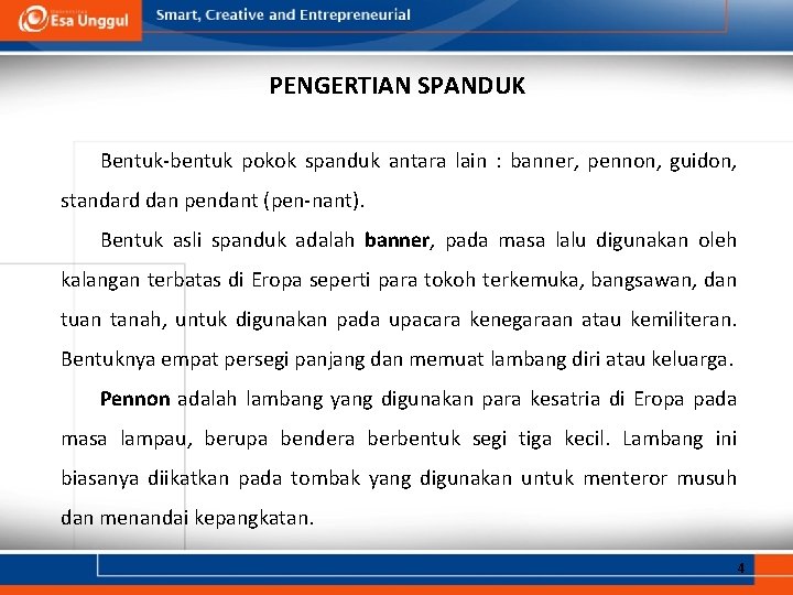 PENGERTIAN SPANDUK Bentuk-bentuk pokok spanduk antara lain : banner, pennon, guidon, standard dan pendant