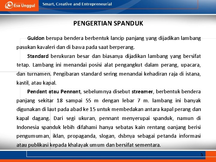 PENGERTIAN SPANDUK Guidon berupa bendera berbentuk lancip panjang yang dijadikan lambang pasukan kavaleri dan