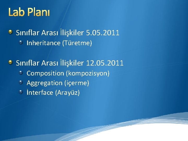 Lab Planı Sınıflar Arası İlişkiler 5. 05. 2011 Inheritance (Türetme) Sınıflar Arası İlişkiler 12.