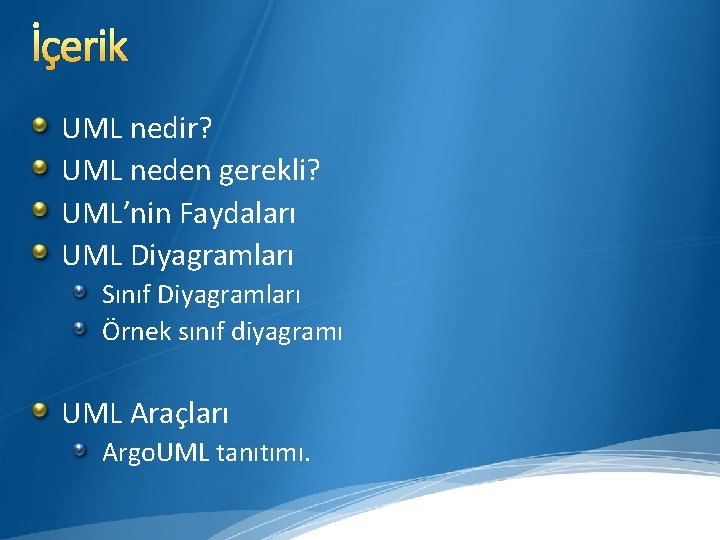 İçerik UML nedir? UML neden gerekli? UML’nin Faydaları UML Diyagramları Sınıf Diyagramları Örnek sınıf