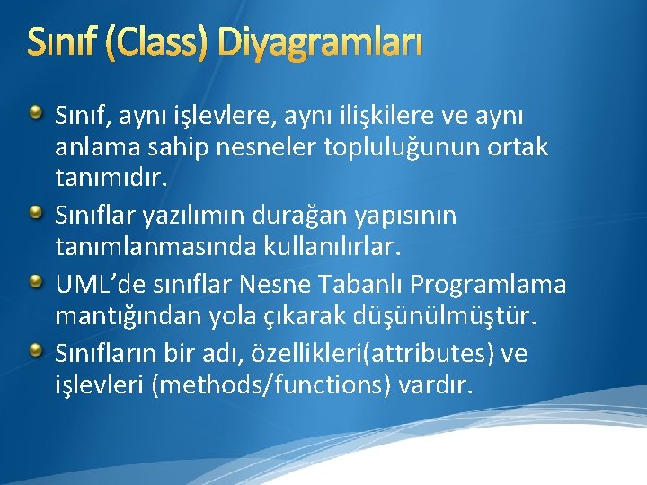 Sınıf (Class) Diyagramları Sınıf, aynı işlevlere, aynı ilişkilere ve aynı anlama sahip nesneler topluluğunun