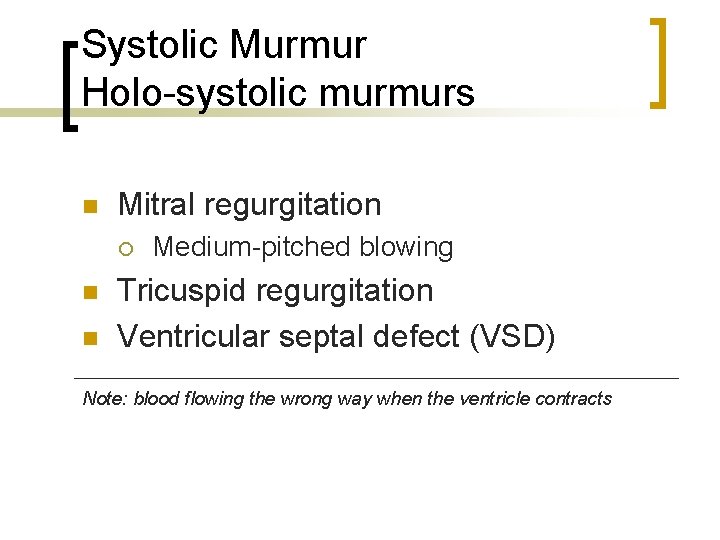 Systolic Murmur Holo-systolic murmurs n Mitral regurgitation ¡ n n Medium-pitched blowing Tricuspid regurgitation